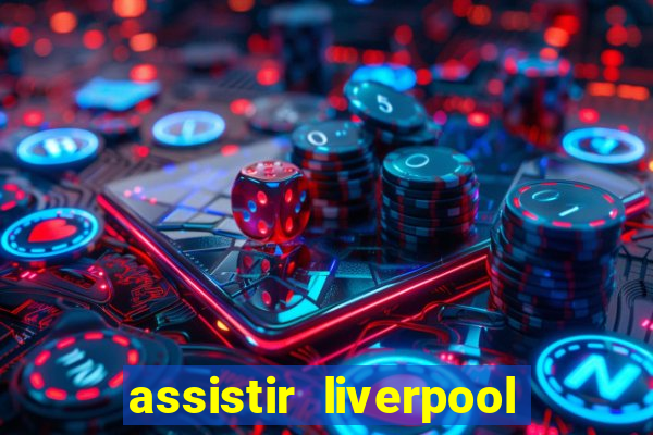 assistir liverpool x manchester city ao vivo futemax